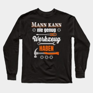 Mann kann nie genug Werkzeug haben Long Sleeve T-Shirt